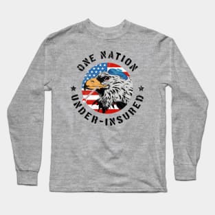 One Nation Under Insured - Pro Universal Healthcare Long Sleeve T-Shirt